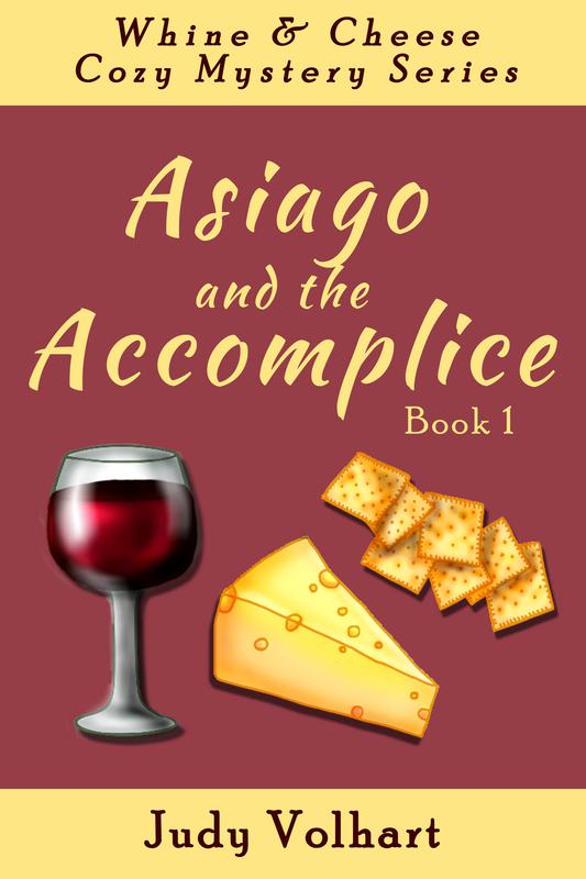 WHINE AND CHEESE COZY MYSTERY SERIES: ASIAGO AND THE ACCOMPLICE (Book 1) by Judy Volhart