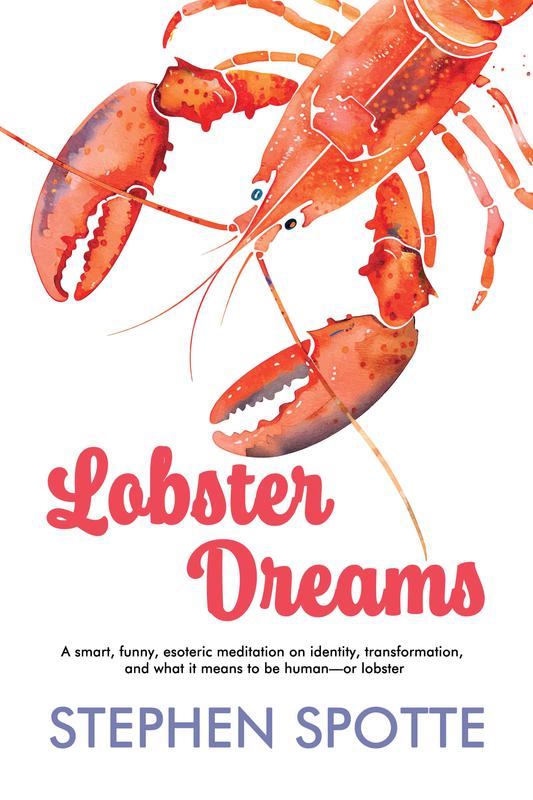 Lobster Dreams: A Novel by Stephen Spotte