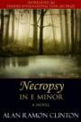 by Necropsy In E Minor: A Novel by Alan Ramón Clinton