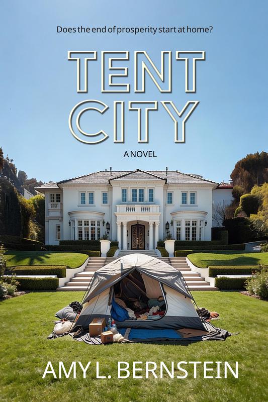 Tent City: A Novel by Amy L. Bernstein