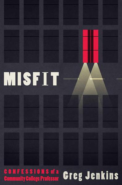 Misfit: Confessions of a Community College Professor by Greg Jenkins